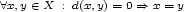  A x,y (- X : d(x,y)= 0==> x= y 