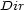 Dir 