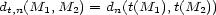 dt,n(M1, M2) = dn(t(M1),t(M2)) 