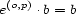 e(o,p) .b = b 