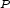 P 