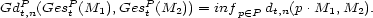 GdPt,n(GesPt (M1),GesPt (M2)) = infp (- P dt,n(p.M1,M2). 