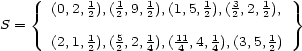  1 1 1 1 3 1 { (0,2,2),(2,9,2),(1,5,2),(2,2,2),} S = 1 5 1 11 1 1 (2,1,2),(2,2,4),(4 ,4, 4),(3,5,2) 