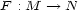 F : M --> N 