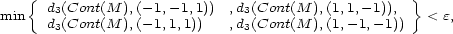  { d3(Cont(M ),(- 1,- 1,1)) ,d3(Cont(M ),(1,1,- 1)), } min d3(Cont(M ),(- 1,1,1)) ,d3(Cont(M ),(1,-1,-1)) < e, 