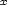 x 