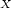 X 