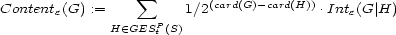  sum (card(G)-card(H)) Contente(G) := P 1/2 .Inte(G |H) H (- GES t (S) 