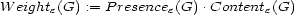 W eighte(G) := Presencee(G) .Contente(G) 