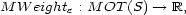 M W eighte : M OT(S) --> R, 