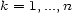 k = 1,...,n 