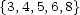 {3,4,5,6,8} 