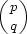 ( ) p q 