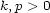 k,p > 0 