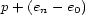 p+ (en- e0) 