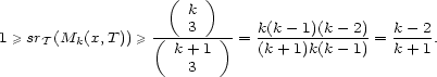  ( k ) 3 1 >= srT (Mk(x, T)) >= (------)-= k(k--1)(k--2) = k--2. k+ 1 (k+ 1)k(k- 1) k+ 1 3 