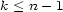 k < n- 1 
