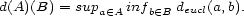 d(A)(B) = supa (- Ainfb (- B deucl(a,b). 