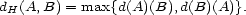 dH(A, B) = max{d(A)(B),d(B)(A)}. 