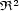  2 R 