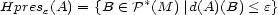 Hpres (A) = {B (- P*(M )|d(A)(B) < e} e 