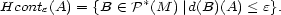  * Hconte(A) = {B (- P (M )|d(B)(A) < e}. 