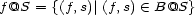 f@S = {(f,s)|(f,s) (- B@S} 