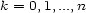 k = 0,1,...,n 