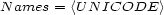 N ames = <UN ICODE > 