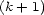 (k+ 1) 