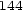 144 