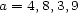 a = 4,8,3,9 