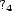 ?4 