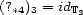 (?*4)3 = idT3 