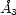 �A 3 