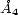 �A 4 