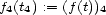 f4(t4) := (f(t))4 
