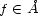 f (- � A 