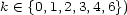k (- {0,1,2,3,4,6}) 