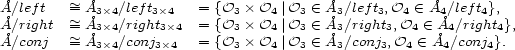 �A/left ~= �A /left = {O � O |O (- � A /left ,O (- � A /left }, �A/right ~= �A 3� 4/righ3t�4 = {O 3� O 4|O3 (- � A 3/righ3t ,4O (- � A4 /rig4ht }, �A/conj ~ �A 3� 4/conj 3�4 = {O 3� O 4|O3 (- � A 3/conj 3,O 4 (- �A 4/conj}4. = 3� 4 3�4 3 4 3 3 3 4 4 4 