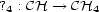 ?4 : CH --> CH4 