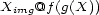 X @f (g(X)) img 
