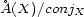 �A(X)/conj X 