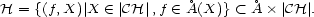 � � H = {(f,X)|X (- |CH|,f (- A(X)} < A� |CH |. 