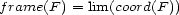 frame(F ) = lim(coord(F)) 