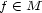 f (- M 
