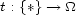 t : {*}--> _O_ 