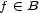 f (- B 