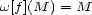 w[f](M ) = M 