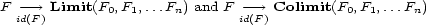 F ---> Limit(F0,F1,...Fn) and F - --> Colimit(F0,F1,...Fn) id(F) id(F) 